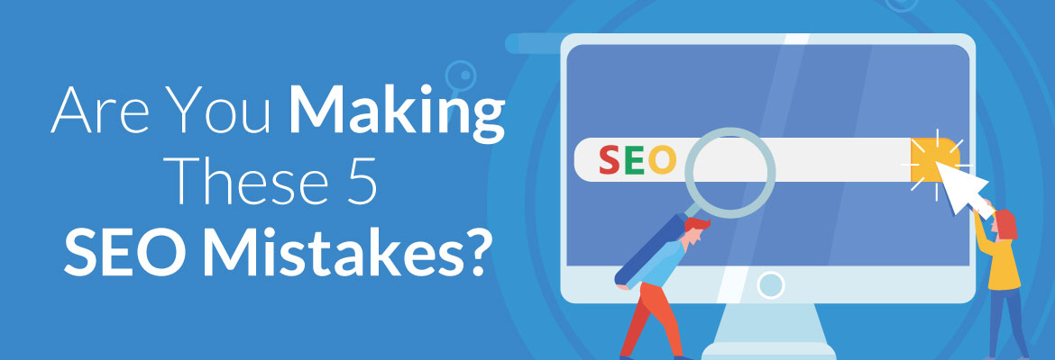 Are You Making These 5 SEO Mistakes?