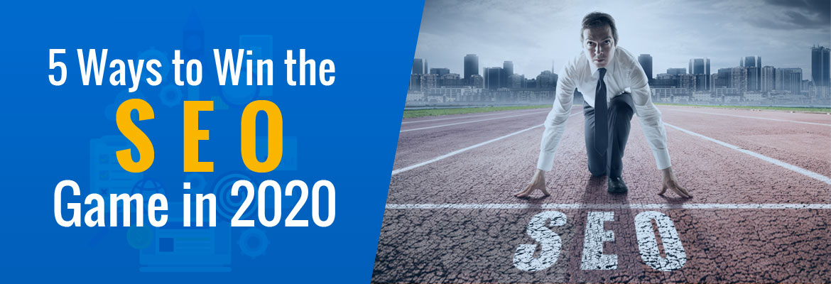 5 Ways to Win the SEO Game in 2020