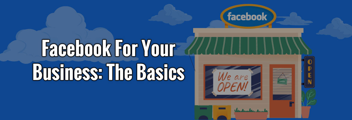Facebook For Your Business: The Basics